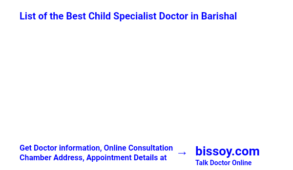 Child Specialist 
Doctor in Barishal